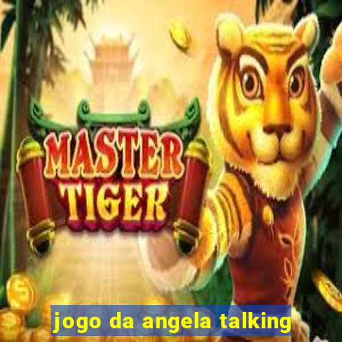 jogo da angela talking